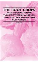 Root Crops - With Information on Turnips, Swedes, Mangolds, Carrots, Kohlrabi and Their Cultivation