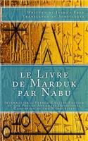 Le Livre de Marduk Par Nabu: International French-English Edition of the Pocket Anunnaki Devotional Companion of the Mardukites