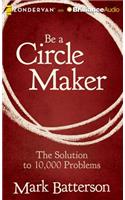 Be a Circle Maker: The Solution to 10,000 Problems