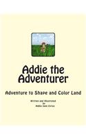 Addie the Adventurer: Adventure to Shape and Color Land: Adventure to Shape and Color Land