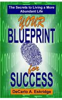 Your Blueprint for Success: The Secrets to Living a More Abundant Life