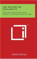 The History Of England V4: From The Invasion Of Julius Caesar To The Revolution In 1688