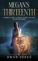 Megan's Thirteenth: A Spirit Guide, A Ghost Tiger, and One Scary Mother!