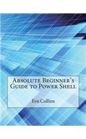 Absolute Beginner's Guide to Power Shell: (English)