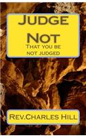 Judge Not: That you be not judged