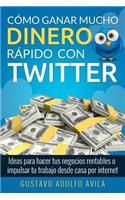 C�mo Ganar Mucho Dinero R�pido Con Twitter