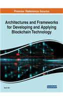 Architectures and Frameworks for Developing and Applying Blockchain Technology