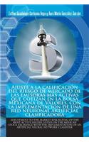 Ajuste a La Calificación Del Riesgo De Mercado De Las Emisoras Más Activas Que Cotizan En La Bolsa Mexicana De Valores, Con La Implementación De Una Red Neuronal Artificial Clasificadora