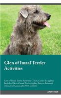 Glen of Imaal Terrier Activities Glen of Imaal Terrier Activities (Tricks, Games & Agility) Includes: Glen of Imaal Terrier Agility, Easy to Advanced Tricks, Fun Games, plus New Content