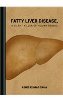 Fatty Liver Disease, a Silent Killer of Human Beings