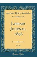Library Journal, 1896, Vol. 21 (Classic Reprint)