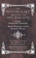 Witchcraft Delusion in New England - Its Rise, Progress and Termination - More Wonders of the Invisible World - With a Preface, Introductions and Notes by Samuel G. Drake - Volume III