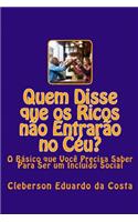 Quem Disse que os Ricos nao Entrarao no Ceu?: O Basico que Voce Precisa Saber Para Ser um Incluido Social(Portuguese)