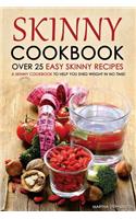 Skinny Cookbook - Over 25 Easy Skinny Recipes: A Skinny Cookbook to Help You Shed Weight in No Time!: A Skinny Cookbook to Help You Shed Weight in No Time!