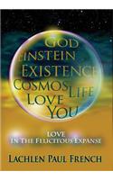 God, Einstein, Existence, Cosmos, Life, Love, You