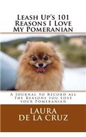 Leash Up's 101 Reasons I Love My Pomeranian: A Journal to Record all the Reasons you Love your Pomeranian