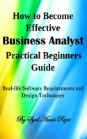 How to Become Effective Business Analyst Practical Beginners Guide
