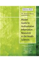 The Medical Library Association's Master Guide to Authoritative Information Resources in the Health Sciences