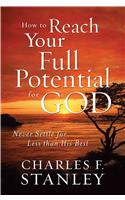How to Reach Your Full Potential for God: Never Settle for Less Than His Best(Christian Large Print Originals)