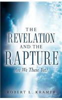 The Revelation and the Rapture-Are We There Yet?