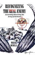 Recognizing the Real Enemy: Accurately Discerning the Army of Darkness: Accurately Discerning the Army of Darkness