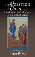 Question of Oneness Unification of Orthodoxy in the USA: Christ's Resurrection - Hope, Love, and Unity