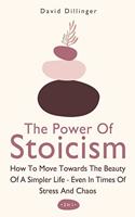 Power Of Stoicism 2 In 1: How To Move Towards The Beauty Of A Simpler Life - Even In Times Of Stress And Chaos