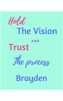 Hold The Vision and Trust The Process Brayden's