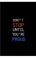 Dont't Stop Until You're Proud.