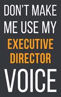 Don't Make Me Use My Executive Director Voice