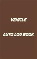 Vehicle Auto Log Book: With Variety Of Templates, Keep track of mileage, Fuel, repairs And Maintenance - Great Gift Idea.