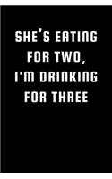 She's Eating For Two I'm Drinking for Three
