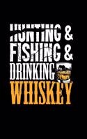 Hunting & Fishing & Drinking Whiskey