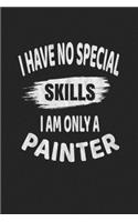 I Have No Special Skills I Am Only A Painter