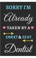Sorry I'm Already Taken By A Smart & Sexy Dentist
