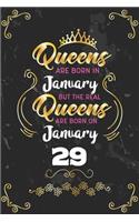 Queens Are Born In January But The Real Queens Are Born On January 29: Funny Blank Lined Notebook Gift for Women and Birthday Card Alternative for Friend or Coworker
