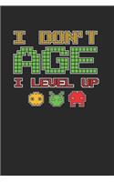 I Don'T Age I Level Up Notebook - Old Gamer Journal Planner Player: Video Games Computer Console Organizer For Men Women Kids Dot Grid