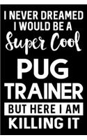 I Never Dreamed I Would Be A Super Cool Pug Trainer But Here I Am Killing It: Funny Pug Training Log Book gifts. Best Dog Training Log Book gifts For Dog Lovers who loves Pug. Cute Pug Training Log Book Gifts is the perfect gi