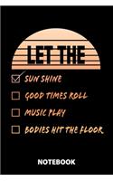 Let The Sun Shine Good Times Roll Music Play Bodies Hit The Floor Notebook