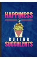 Happiness Is Buying Succulents