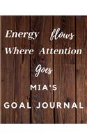 Energy Flows Where Attention Goes Mia's Goal Journal: 2020 New Year Planner Goal Journal Gift for Mia / Notebook / Diary / Unique Greeting Card Alternative