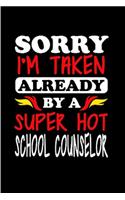 Sorry I'm taken already by a super hot school counselor: Counselor Notebook journal Diary Cute funny humorous blank lined notebook Gift for student school college ruled graduation gift ... job working empl