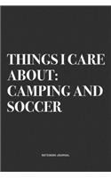 Things I Care About: Camping And Soccer: A 6x9 Inch Diary Notebook Journal With A Bold Text Font Slogan On A Matte Cover and 120 Blank Lined Pages Makes A Great Alternat