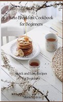 Keto Breakfast Cookbook for Beginners: Quick and Easy Recipes for Beginners