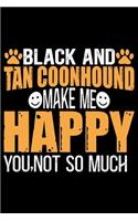 Black and Tan Coonhound Make Me Happy You, Not So Much: Cool Black and Tan Coonhound Dog Journal Notebook - Black and Tan Coonhound Puppy Lover Gifts - Black and Tan Coonhound Owner Gifts. 6 x 9 in 120 pa