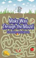 Make Way Through the Maze! Kids Maze Activity Book