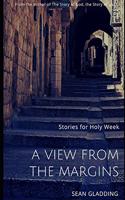 View from the Margins: Stories for Holy Week