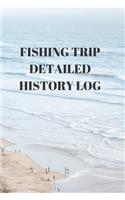 Fishing Trip Detailed History Log: COMPLETE FISHING RECORD NOTEBOOK Contents: COMPACT 6 X 9 inches 110 high quality white pages and a matte cover