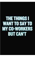 The Things I Want To Say To My Co-Workers But Can't