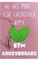 We Are Mint For Eachother Happy 8th Anniversary: Funny 8th We are mint for eachother happy anniversary Birthday Gift Journal / Notebook / Diary Quote (6 x 9 - 110 Blank Lined Pages)